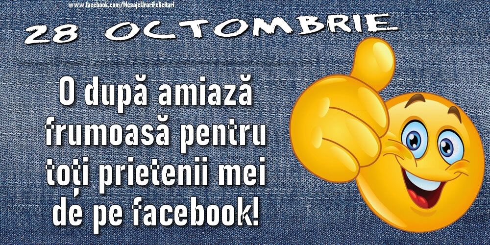 28 Octombrie - O după amiază frumoasă pentru toți prietenii mei de pe facebook!