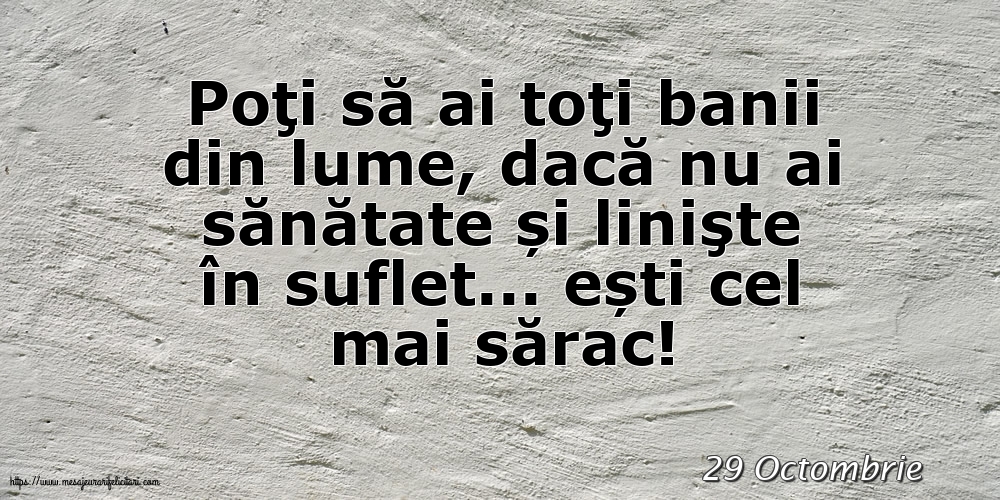 Felicitari de 29 Octombrie - 29 Octombrie - Poţi să ai toţi banii din lume