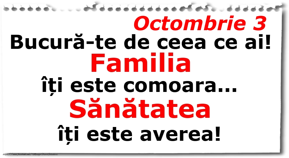 Octombrie 3 Bucură-te de ceea ce ai! Familia îți este comoara... Sănătatea îți este averea!