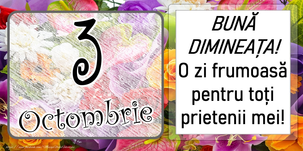 3 Octombrie - BUNĂ DIMINEAȚA! O zi frumoasă pentru toți prietenii mei!