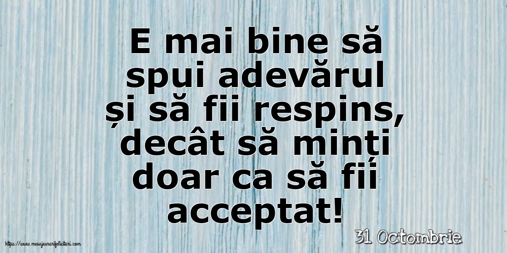 Felicitari de 31 Octombrie - 31 Octombrie - E mai bine să spui adevărul...