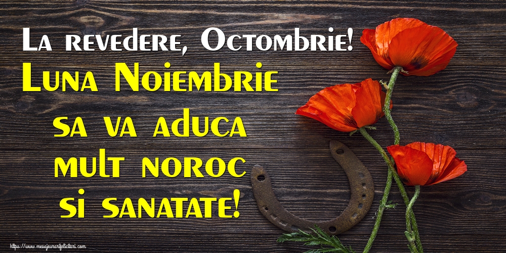 Felicitari de 31 Octombrie - La revedere, Octombrie! Luna Noiembrie sa va aduca mult noroc si sanatate!