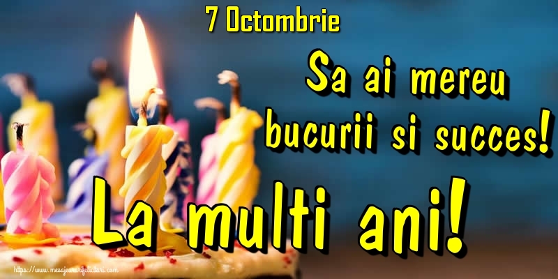 Felicitari de 7 Octombrie - 7.Octombrie - Sa ai mereu bucurii si succes! La multi ani!