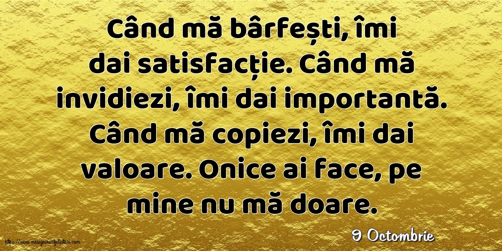 Felicitari de 9 Octombrie - 9 Octombrie - Când mă bârfești, îmi dai satisfacție.