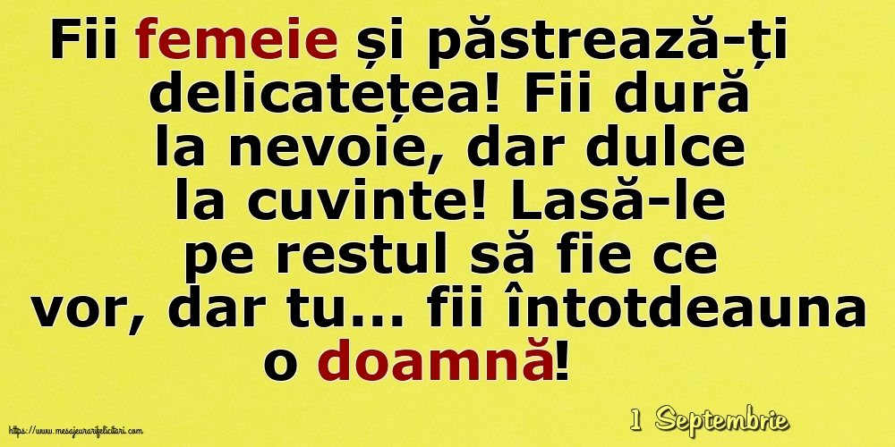 Felicitari de 1 Septembrie - 1 Septembrie - Fii femeie și păstrează-ți delicatețea!