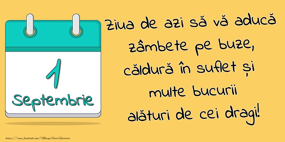 1.Septembrie - Ziua de azi să vă aducă zâmbete pe buze, căldură în suflet și multe bucurii alături de cei dragi!