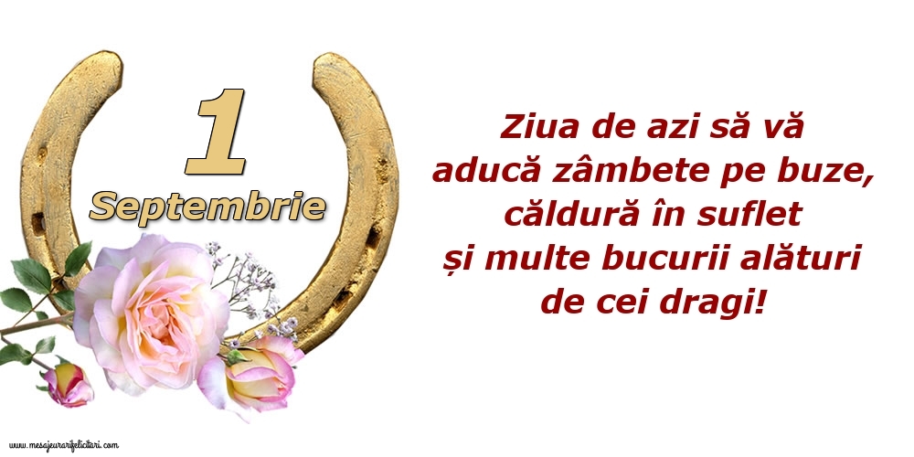 Felicitari de 1 Septembrie - Ziua de azi să vă aducă zâmbete pe buze, căldură în suflet și multe bucurii alături de cei dragi!