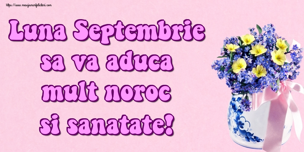 Felicitari de 1 Septembrie - Luna Septembrie sa va aduca mult noroc si sanatate!