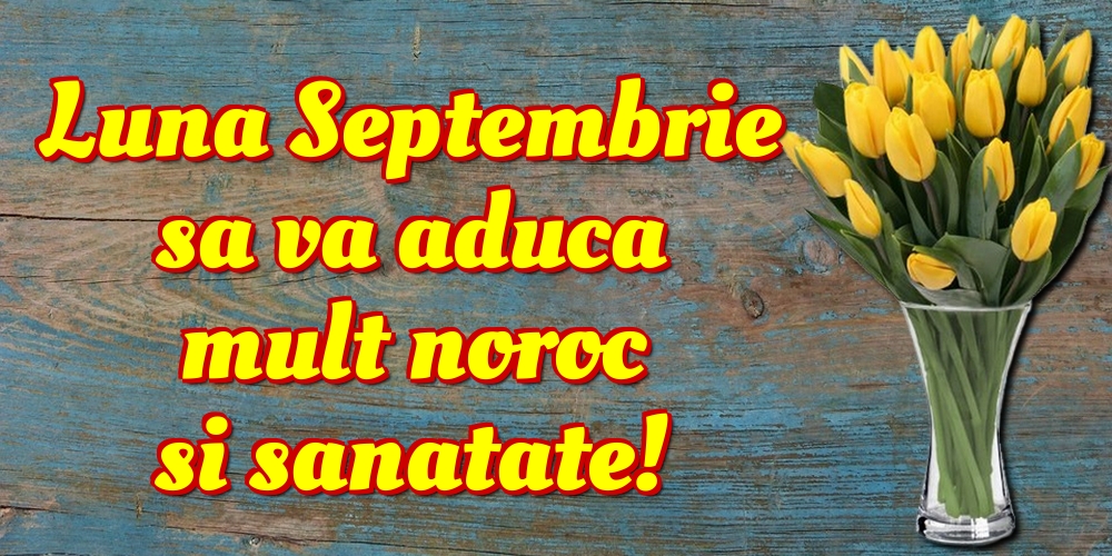 Felicitari de 1 Septembrie - Luna Septembrie sa va aduca mult noroc si sanatate!