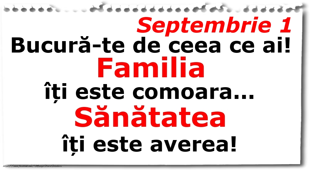 Septembrie 1 Bucură-te de ceea ce ai! Familia îți este comoara... Sănătatea îți este averea!