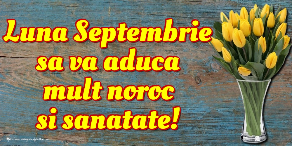 Felicitari de 1 Septembrie - Luna Septembrie sa va aduca mult noroc si sanatate!