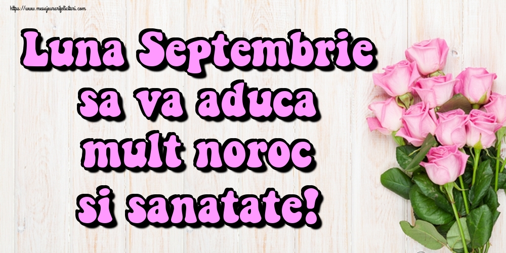 Felicitari de 1 Septembrie - Luna Septembrie sa va aduca mult noroc si sanatate!