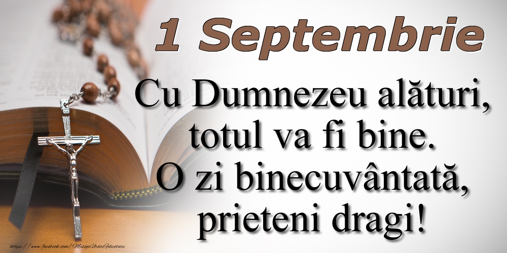 Felicitari de 1 Septembrie - 1 Septembrie Cu Dumnezeu alături, totul va fi bine. O zi binecuvântată, prieteni dragi!