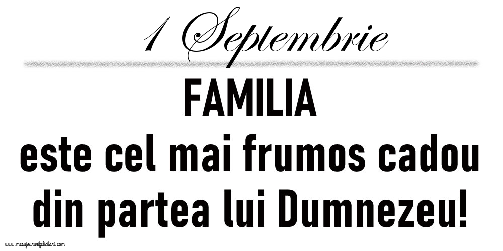 1 Septembrie FAMILIA este cel mai frumos cadou din partea lui Dumnezeu!