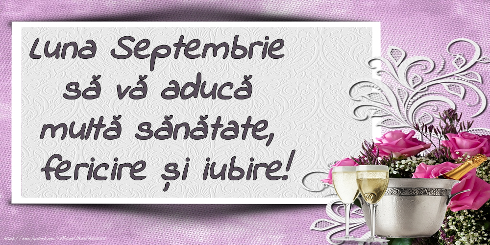 Felicitari de 1 Septembrie - Luna Septembrie să vă aducă multă sănătate, fericire și iubire!