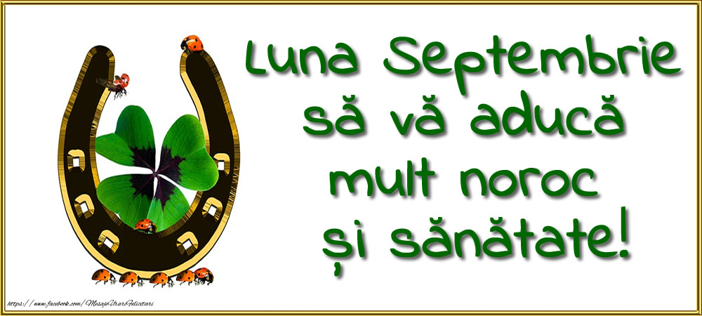 Luna Septembrie să vă aducă mult noroc și sănătate!