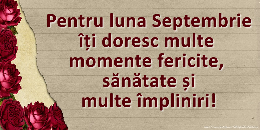 Felicitari de 1 Septembrie - Pentru luna Septembrie îți doresc multe momente fericite, sănătate și multe împliniri!