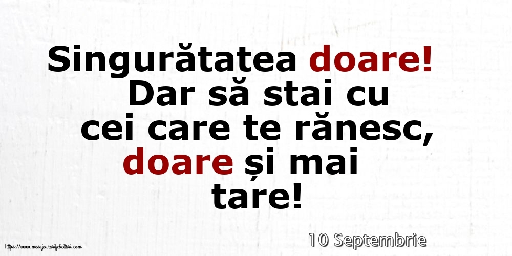 Felicitari de 10 Septembrie - 10 Septembrie - Singuratatea doare