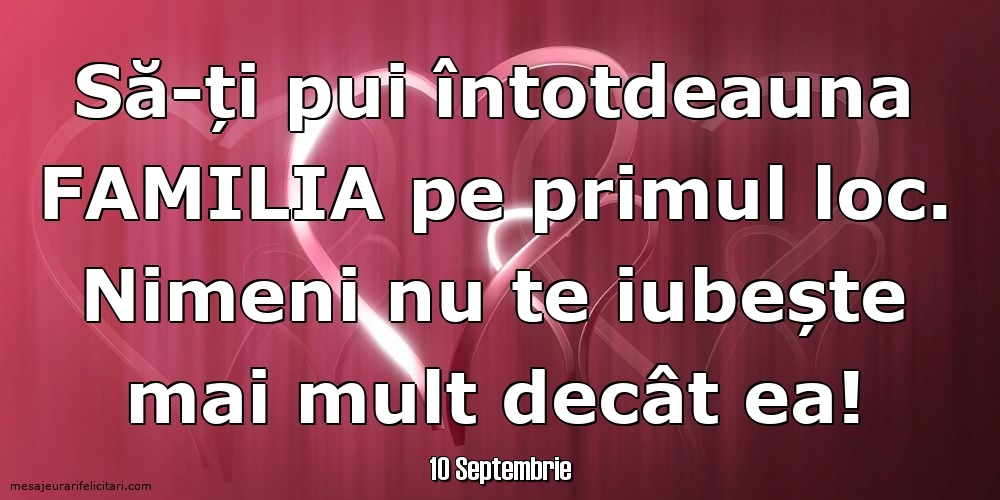 Felicitari de 10 Septembrie - 10 Septembrie - Să-ți pui întotdeauna familia pe primul loc