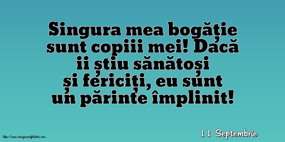 Felicitari de 11 Septembrie - 11 Septembrie - Singura mea bogăție sunt copiii mei