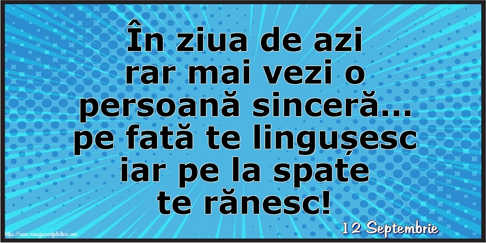 Felicitari de 12 Septembrie - 12 Septembrie - În ziua de azi rar mai vezi o persoană sinceră