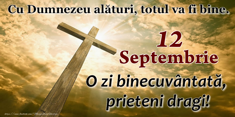 12 Septembrie - O zi binecuvântată, prieteni dragi!