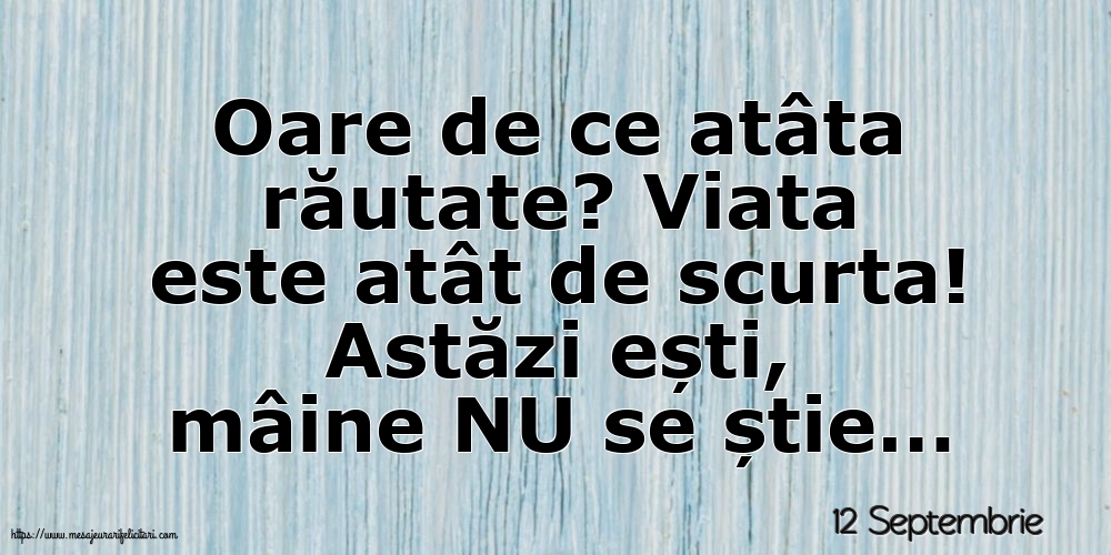 12 Septembrie - Oare de ce atâta răutate?