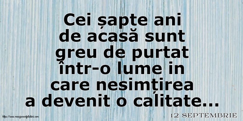 Felicitari de 12 Septembrie - 12 Septembrie - Cei șapte ani de acasă