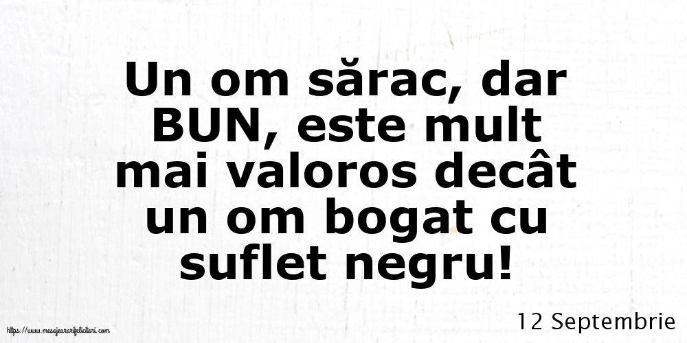 Felicitari de 12 Septembrie - 12 Septembrie - Un om sărac, dar BUN