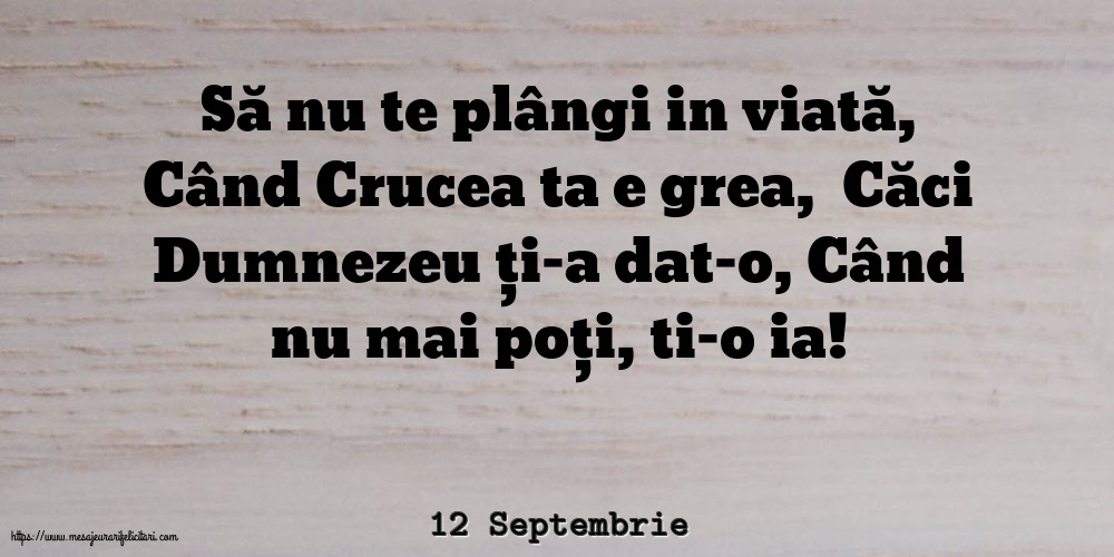 12 Septembrie - Să nu te plângi in viată