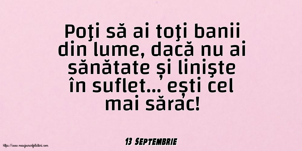 Felicitari de 13 Septembrie - 13 Septembrie - Poţi să ai toţi banii din lume