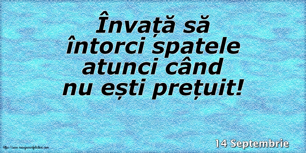 Felicitari de 14 Septembrie - 14 Septembrie - Învață să întorci spatele