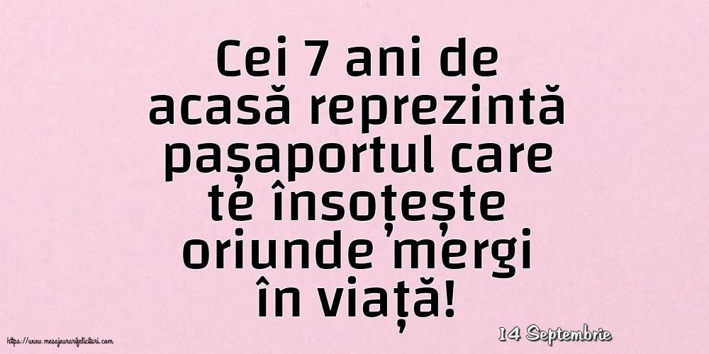 Felicitari de 14 Septembrie - 14 Septembrie - Cei 7 ani de acasă reprezintă pașaportul