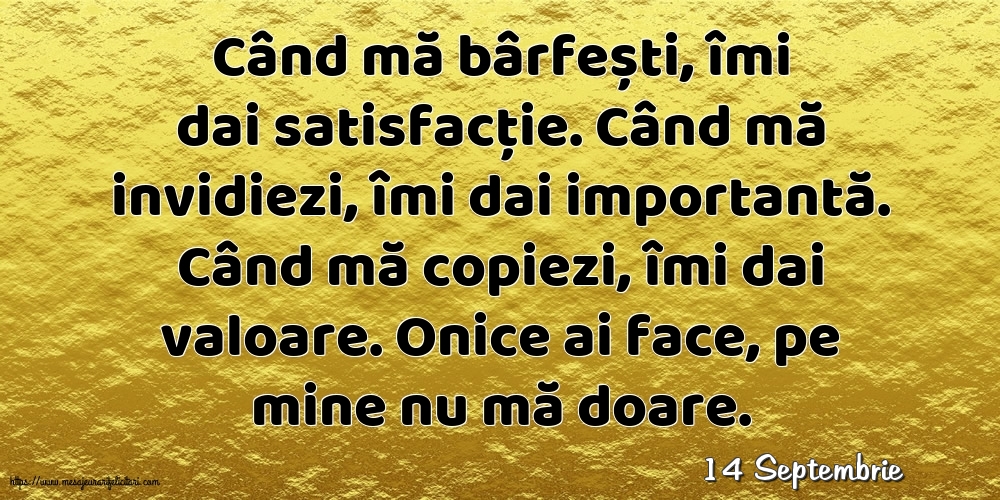 Felicitari de 14 Septembrie - 14 Septembrie - Când mă bârfești, îmi dai satisfacție.