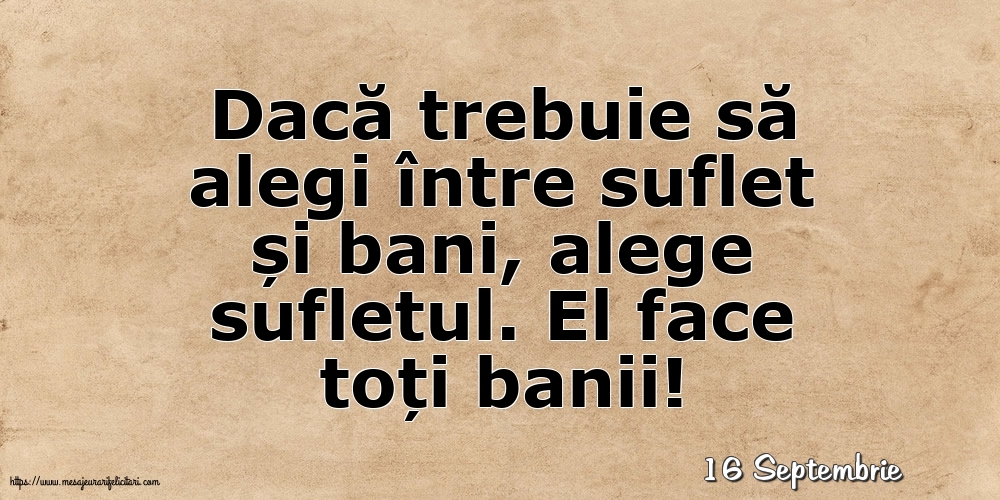 Felicitari de 16 Septembrie - 16 Septembrie - Dacă trebuie să alegi între suflet și bani