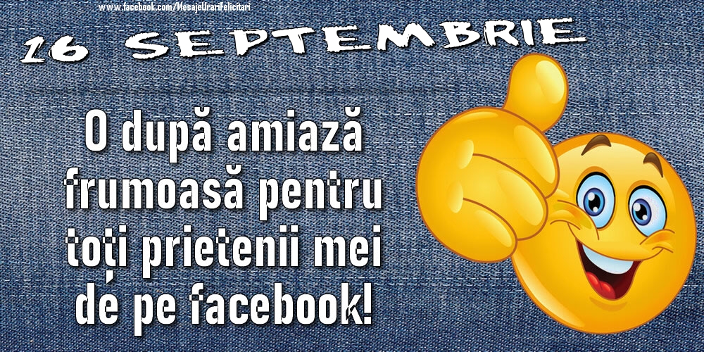 16 Septembrie - O după amiază frumoasă pentru toți prietenii mei de pe facebook!
