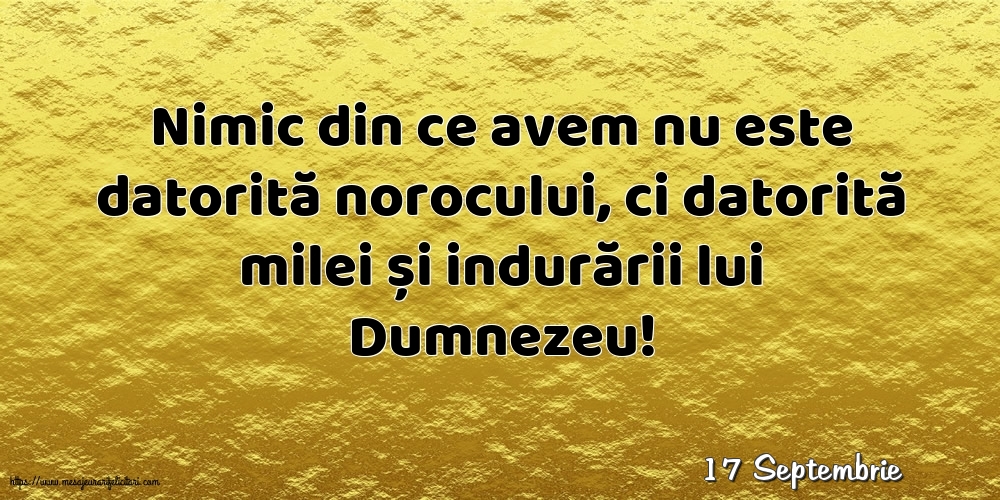 Felicitari de 17 Septembrie - 17 Septembrie - Nimic din ce avem nu este datorită norocului