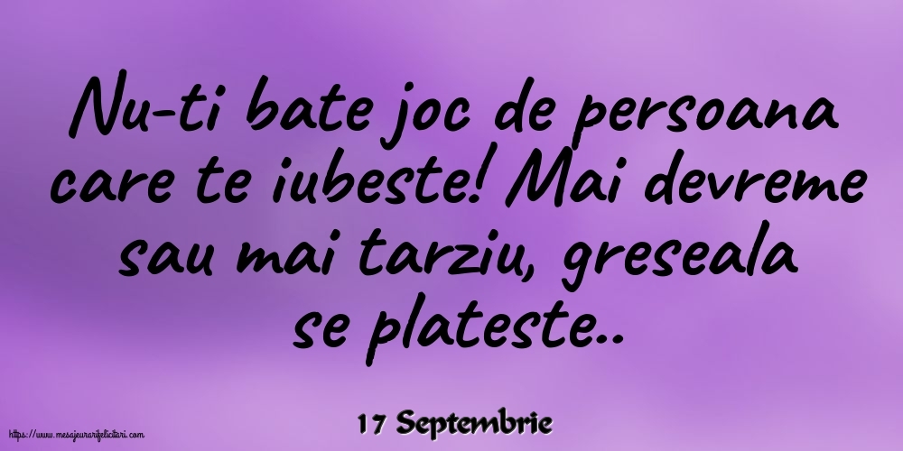 Felicitari de 17 Septembrie - 17 Septembrie - Nu-ti bate joc de persoana care te iubeste