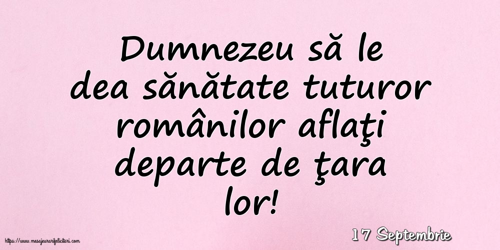 Felicitari de 17 Septembrie - 17 Septembrie - Dumnezeu să le dea sănătate tuturor românilor