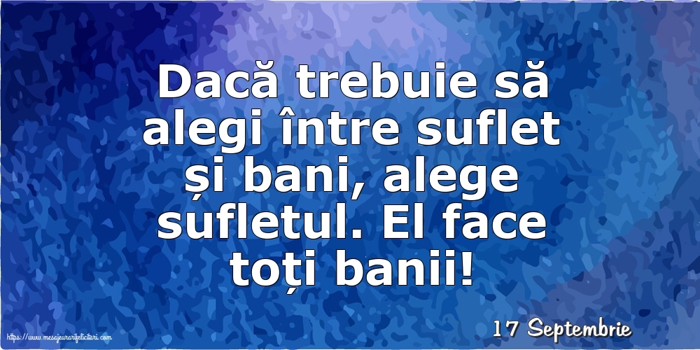 Felicitari de 17 Septembrie - 17 Septembrie - Dacă trebuie să alegi între suflet și bani