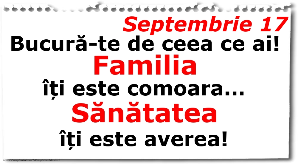 Septembrie 17 Bucură-te de ceea ce ai! Familia îți este comoara... Sănătatea îți este averea!