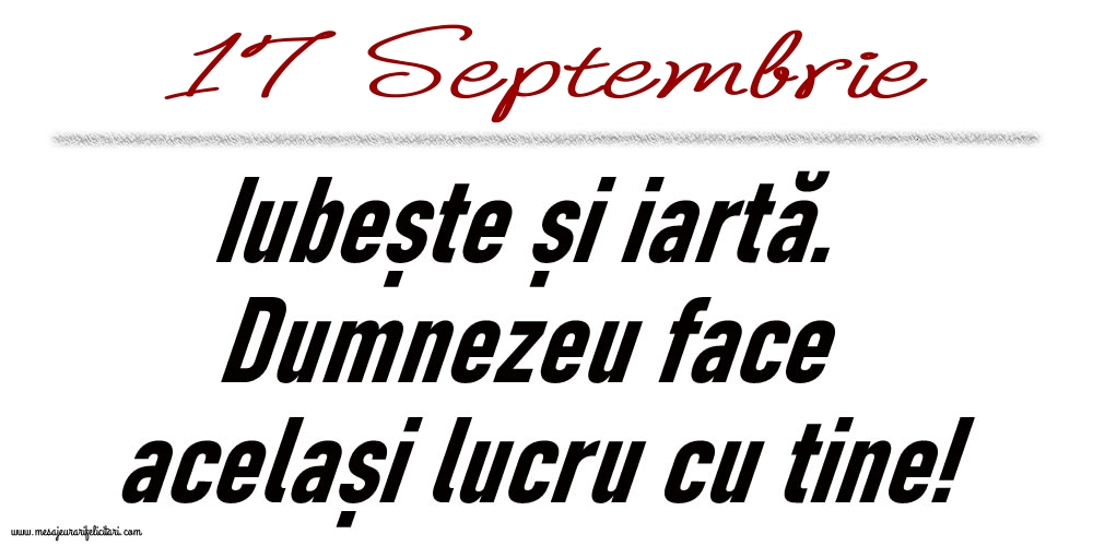 17 Septembrie Iubește și iartă...