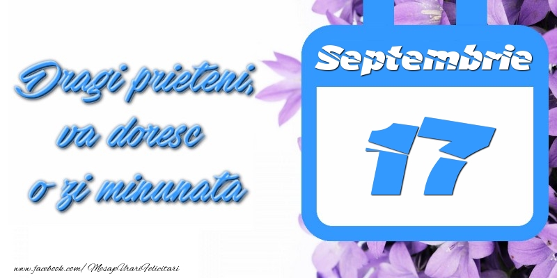 Felicitari de 17 Septembrie - Septembrie 17 Dragi prieteni, va doresc o zi minunata