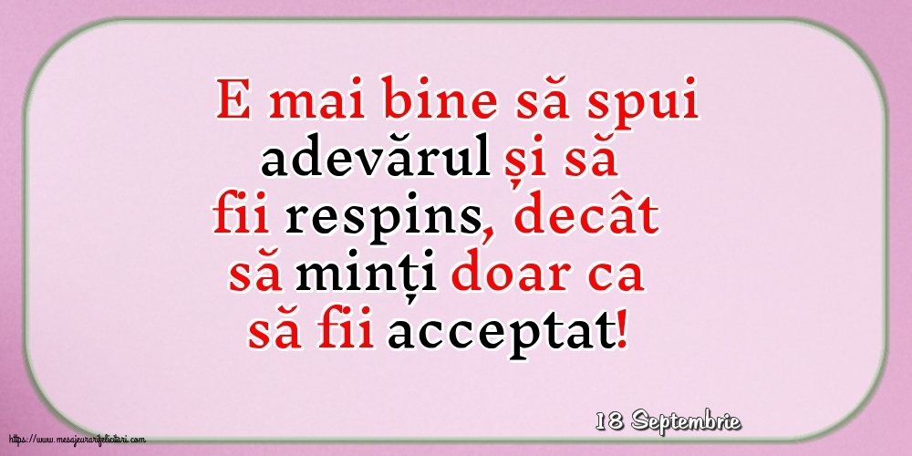 Felicitari de 18 Septembrie - 18 Septembrie - E mai bine să spui adevărul...