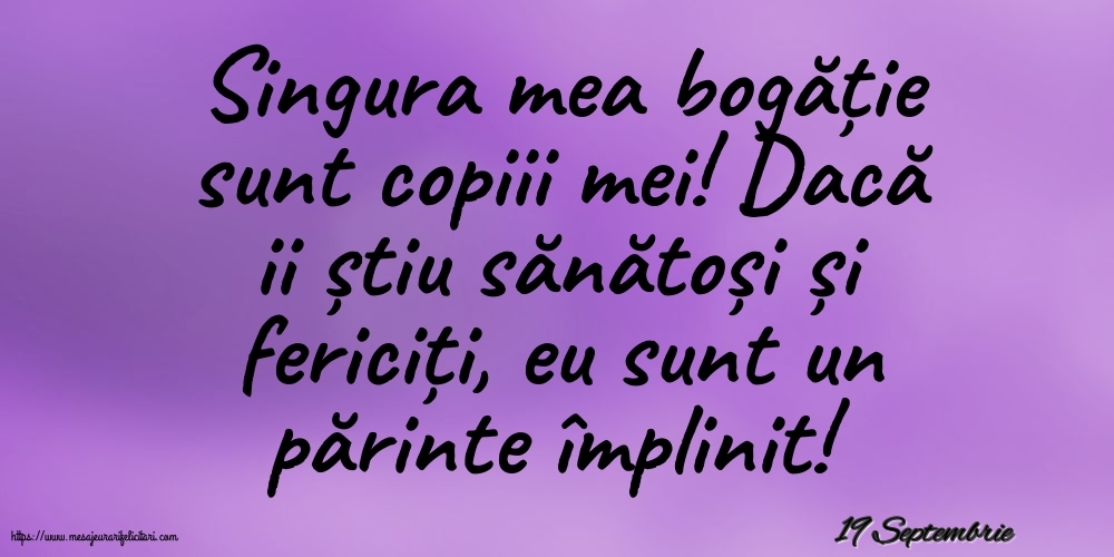 Felicitari de 19 Septembrie - 19 Septembrie - Singura mea bogăție sunt copiii mei