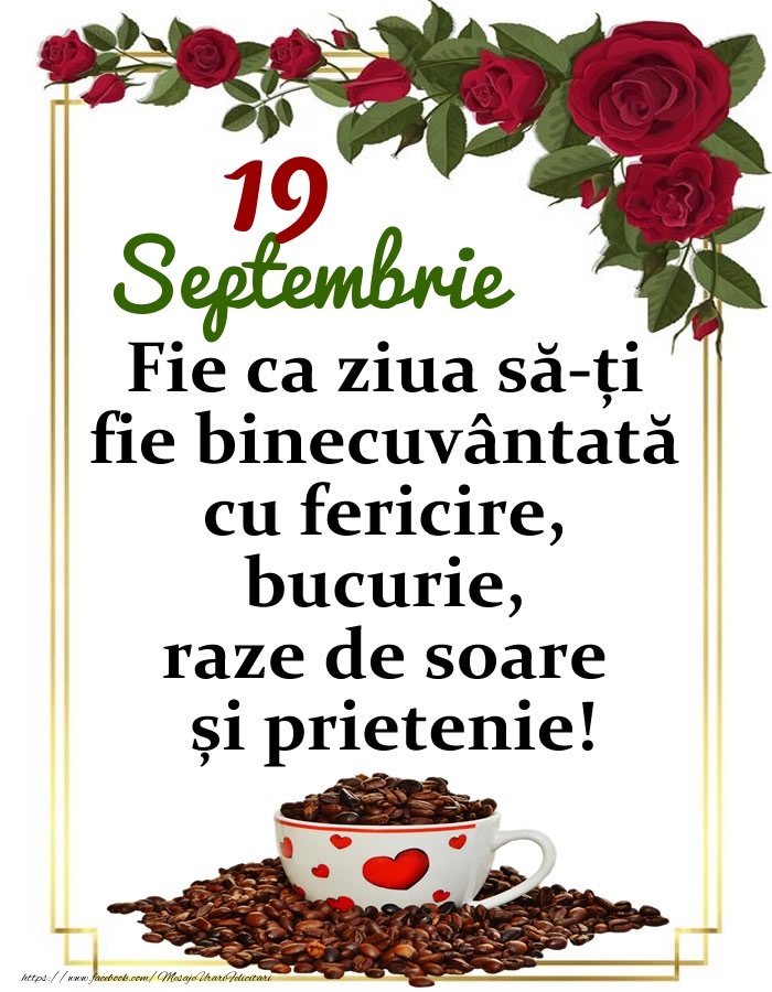 Felicitari de 19 Septembrie - 19.Septembrie - O zi binecuvântată, prieteni!