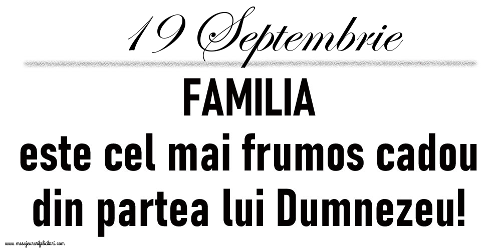 19 Septembrie FAMILIA este cel mai frumos cadou din partea lui Dumnezeu!