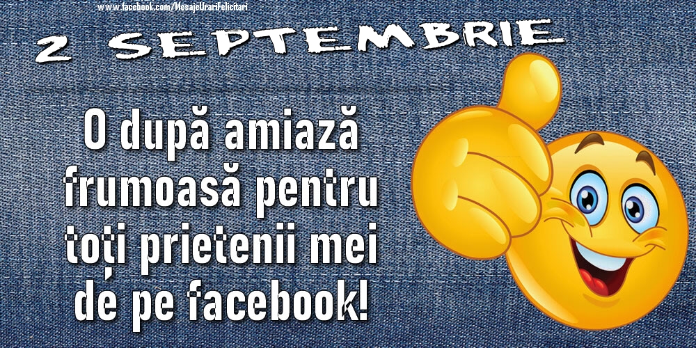 Felicitari de 2 Septembrie - 2 Septembrie - O după amiază frumoasă pentru toți prietenii mei de pe facebook!