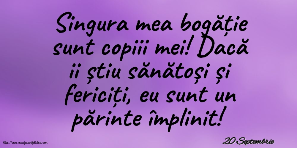 Felicitari de 20 Septembrie - 20 Septembrie - Singura mea bogăție sunt copiii mei