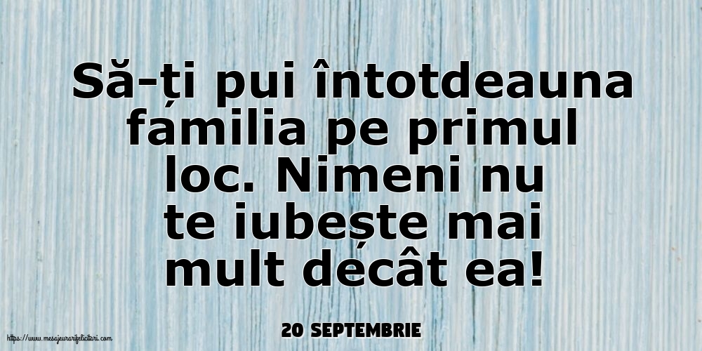 Felicitari de 20 Septembrie - 20 Septembrie - Să-ți pui întotdeauna familia pe primul loc